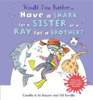 Would You Rather...Have a Shark for a Sister or a Ray for a Brother? - Pick Your Answer and Learn about Sharks! (Hardcover) - Camilla De la B edoy ere Photo