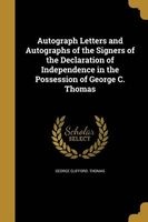 Autograph Letters and Autographs of the Signers of the Declaration of Independence in the Possession of George C. Thomas (Paperback) - George Clifford Thomas Photo