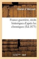 France Guerriere, Recits Historiques D Apres Les Chroniques (Ed.1873) (French, Paperback) - D Hericault C Photo