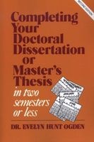 Completing Your Doctoral Dissertation/master's Thesis in Two Semesters or Less (Paperback, 2nd Revised edition) - Evelyn Hunt Ogden Photo
