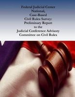  National, Case-Based Civil Rules Survey - Preliminary Report to the Judicial Conference Advisory Committee on Civil Rules (Paperback) - Federal Judicial Center Photo