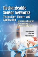 Rechargeable Sensor Networks: Technology, Theory, and Application - Introducing Energy Harvesting to Sensor Networks (Hardcover) - Jiming Chen Photo