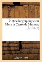 Notice Biographique Sur Mme La Ctesse de Mulissac (French, Paperback) - Impr De P DuPont Photo