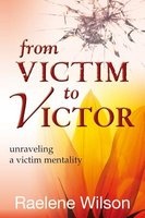 From Victim to Victor - Unraveling a Victim Mentality (Paperback) - Raelene Wilson Photo