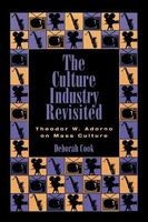 The Culture Industry Revisited - Adorno on Mass Culture (Paperback) - Deborah Cook Photo