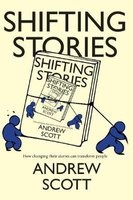 Shifting Stories - How Changing Their Stories Can Transform People (Paperback) - Andrew Scott Photo