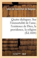 Quatre Dialogues. I. Sur L'Immortalite de L'Ame. II. Sur L'Existence de Dieu. III. (French, Paperback) - De Dangeau L Photo