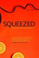 Squeezed - What You Don't Know About Orange Juice (Paperback) - Alissa Hamilton Photo