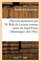 Discours Prononces Par M. Rufz de Lavison Comme Maire de Saint-Pierre (Martinique) (French, Paperback) - Rufz De Lavison E Photo