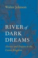 River of Dark Dreams - Slavery and Empire in the Cotton Kingdom (Hardcover, New) - Walter Johnson Photo