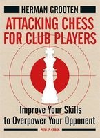 Attacking Chess for Club Players - Improve Your Skills to Overpower Your Opponent (Paperback) - Herman Grooten Photo