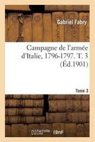 Campagne de L'Armee D'Italie, 1796-1797. T. 3 (French, Paperback) - Gabriel Fabry Photo