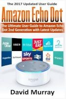 Amazon Echo - Dot: The Ultimate User Guide to Amazon Echo Dot 2nd Generation with Latest Updates (the 2017 Updated User Guide, by Amazon, Web Service, Alexa Kit) (Paperback) - David Murray Photo