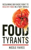 Food Tyrants - Fight for Your Right to Healthy Food in a Toxic World (Hardcover) - Nicole Faires Photo