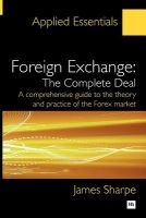 Foreign Exchange, the Complete Deal - A Comprehensive Guide to the Theory and Practice of the Forex Market (Paperback) - James Sharpe Photo
