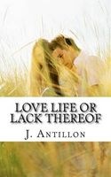 Love Life or Lack Thereof - Book One (Paperback) - J Antillon Photo