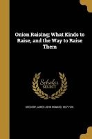 Onion Raising; What Kinds to Raise, and the Way to Raise Them (Paperback) - James John Howard 1827 1910 Gregory Photo