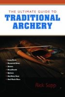 The Ultimate Guide to Traditional Archery (Paperback) - Rick Sapp Photo