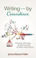Writing--By Coincidence - Flowing with Signs & Synchronicity to Write with Passion (Paperback) - Jenna Moore Fuller Photo