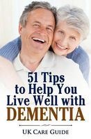 51 Tips to Help You Live Well with Dementia - A Guide for You or a Loved One on Living with Dementia (Paperback) - MR W Jackson Photo