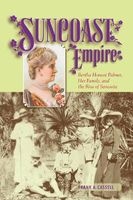 Suncoast Empire - Bertha Honore Palmer, Her Family, and the Rise of Sarasota, 1910-1982 (Paperback) - Frank A Cassell Photo