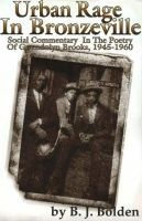 Urban Rage in Bronzeville: Social Commentary in the Poetry of Gwendolyn Brooks, 1945-1960 (Paperback) - B J Bolden Photo