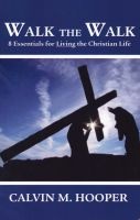 Walk The Walk - 8 Essentials For Living The Christian Life (Paperback) - Calvin Hooper Photo