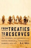 From Treaties to Reserves - The Federal Government and Native Peoples in Territorial Alberta, 1870-1905 (Paperback) - D J Hall Photo