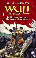 Wulf the Saxon - A Story of the Norman Conquest (Paperback) - G A Henty Photo