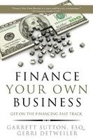 Finance Your Own Business - Get on the Financing Fast Track (Paperback) - Garrett Sutton Photo