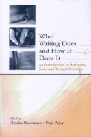 What Writing Does and How it Does it - An Introduction to Analyzing Texts and Textual Practices (Paperback, New) - Charles Bazerman Photo
