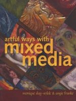 Artful Ways with Mixed Media (Paperback) - Monique Day Wilde Photo