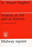 History as Art and as Science - Twin Vistas on the Past (Paperback, New edition) - H Stuart Hughes Photo