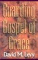 Guarding the Gospel of Grace - Contending for the Faith in the Face of Compromise (Galatians and Jude (Paperback) - David M Levy Photo