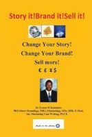 Story It! Brand It! Sell It! - Change Your Story! Change Your Brand! Sell More! (Paperback) - Dr Ernest M Kadembo Photo