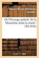 de L'Ouvrage Intitule 'de La Monarchie Selon La Charte' (French, Paperback) - De Foulaines F N Photo