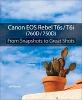 Canon EOS Rebel T6s / T6i (760D / 750D) - From Snapshots to Great Shots (Paperback) - Jeff Revell Photo