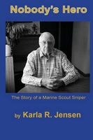 Nobody's Hero - The Story of a Marine Sniper Scout (Paperback) - Karla R Jensen Photo