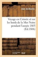 Voyage En Crimee Et Sur Les Bords de La Mer Noire Pendant L'Annee 1803 (French, Paperback) - De Reuilly J Photo