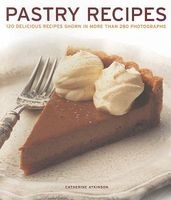 Pastry Recipes - 120 Delicious Recipes Shown in More Than 280 Photographs (Paperback) - Catherine Atkinson Photo