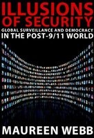 Illusions of Security - Global Surveillance and Democracy in the Post-9/11 World (Paperback) - Maureen Webb Photo
