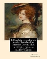 Lillian Morris, and Other Stories. Translated by Jeremiah Curtin. Illus. - By Edmund H. Garrett (1853-1929) Was an American Illustrator, Bookplate-Maker, and Author. a Novel (World's Classics) (Paperback) - Henryk Sienkiewicz Photo