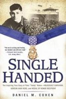 Single Handed - The Inspiring True Story of Tibor "Teddy" Rubin--Holocaust Survivor, Korean War Hero, and Medal of Honor Recipient (Paperback) - Daniel M Cohen Photo