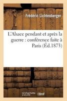 L'Alsace Pendant Et Apres La Guerre - Conference Faite a Paris (French, Paperback) - Lichtenberger F Photo