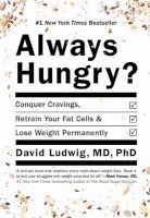 Always Hungry? - Conquer Cravings, Retrain Your Fat Cells, and Lose Weight Permanently (Hardcover) - David Ludwig Photo