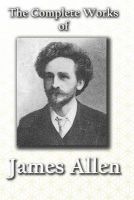 The Complete Works of  (Paperback) - James Allen Photo