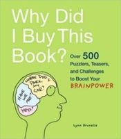 Why Did I Buy This Book? - Over 500 Fun Puzzlers, Quizzes, Teasers, and Challenges (Paperback) - Lynn Brunelle Photo