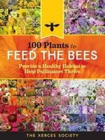 100 Plants to Feed the Bees - Provide a Healthy Habitat to Help Pollinators Thrive (Hardcover) - The Xerces Society Photo
