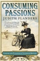 Consuming Passions - Leisure and Pleasure in Victorian Britain (Paperback) - Judith Flanders Photo