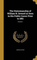 The Statesmanship of William H. Seward as Seen in His Public Career Prior to 1861; Volume 1 (Hardcover) - Andrew Estrem Photo